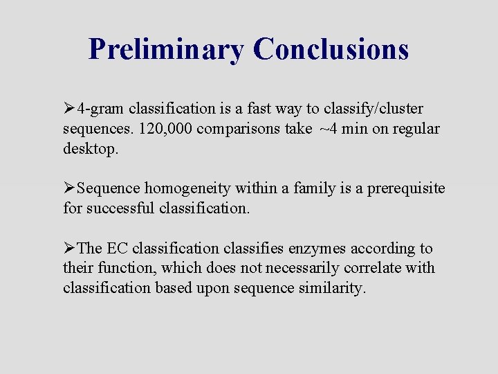 Preliminary Conclusions Ø 4 -gram classification is a fast way to classify/cluster sequences. 120,