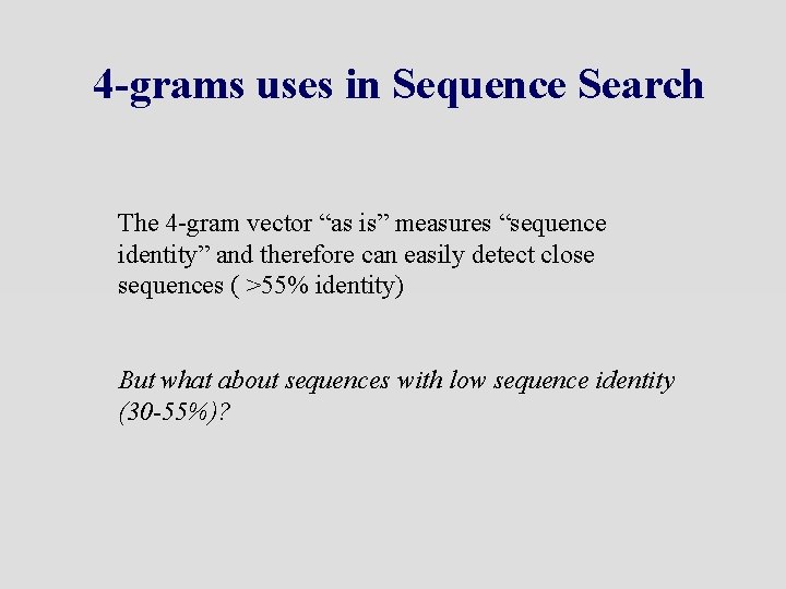 4 -grams uses in Sequence Search The 4 -gram vector “as is” measures “sequence