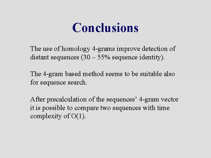 Conclusions The use of homology 4 -grams improve detection of distant sequences (30 –
