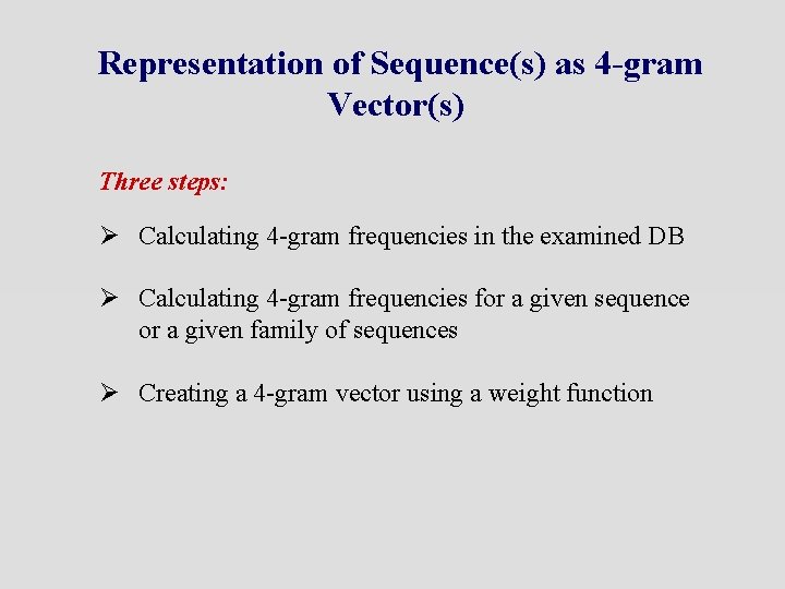 Representation of Sequence(s) as 4 -gram Vector(s) Three steps: Ø Calculating 4 -gram frequencies