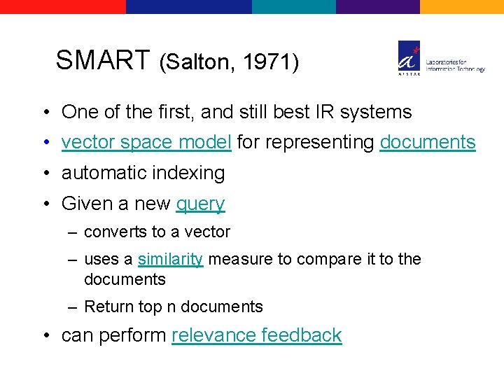 SMART (Salton, 1971) • One of the first, and still best IR systems •