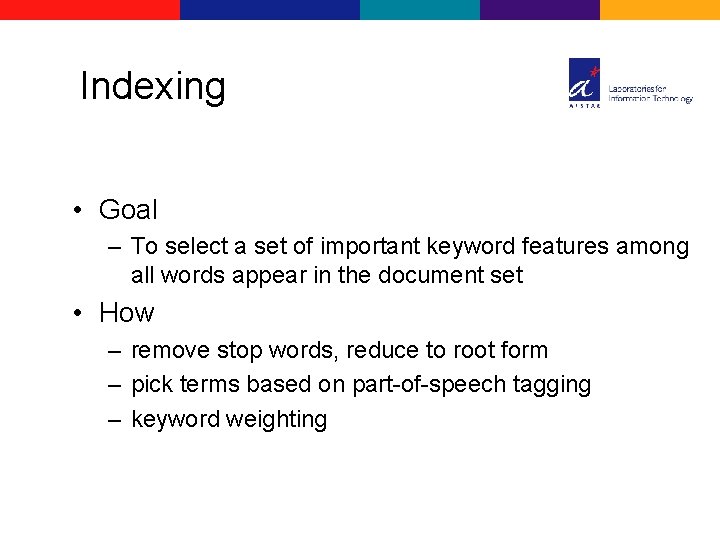 Indexing • Goal – To select a set of important keyword features among all