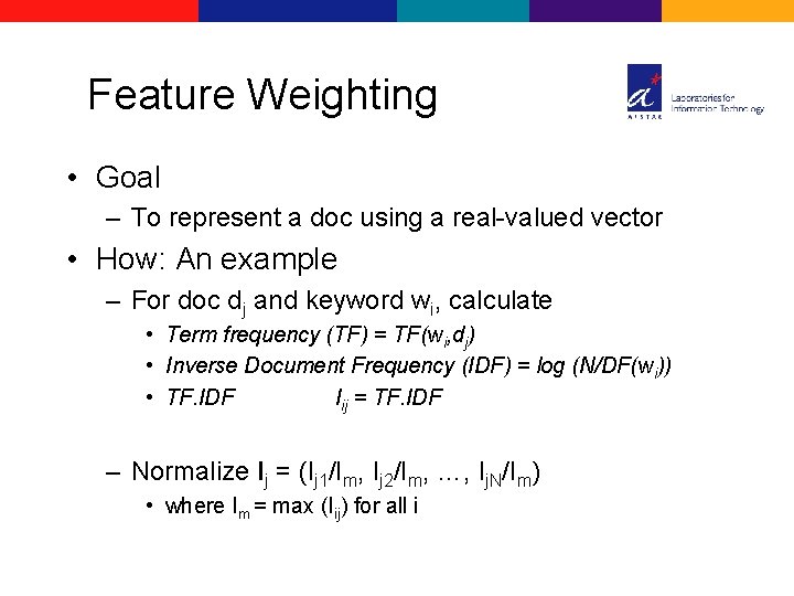 Feature Weighting • Goal – To represent a doc using a real-valued vector •