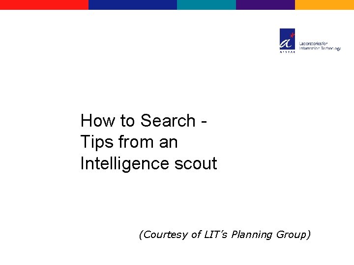 How to Search Tips from an Intelligence scout (Courtesy of LIT’s Planning Group) 