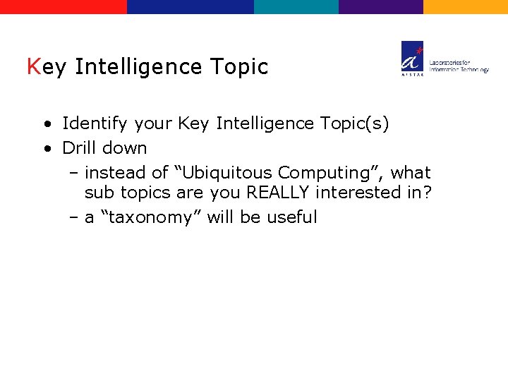 Key Intelligence Topic • Identify your Key Intelligence Topic(s) • Drill down – instead