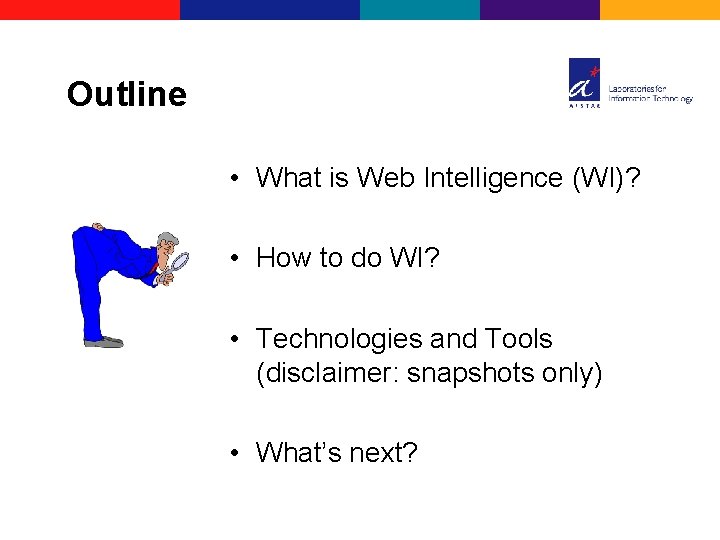 Outline • What is Web Intelligence (WI)? • How to do WI? • Technologies