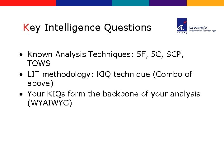 Key Intelligence Questions • Known Analysis Techniques: 5 F, 5 C, SCP, TOWS •