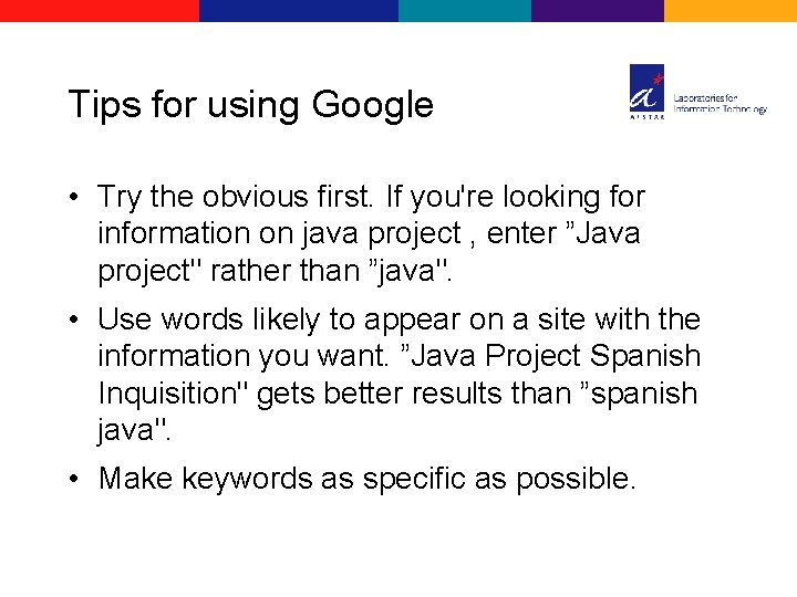 Tips for using Google • Try the obvious first. If you're looking for information