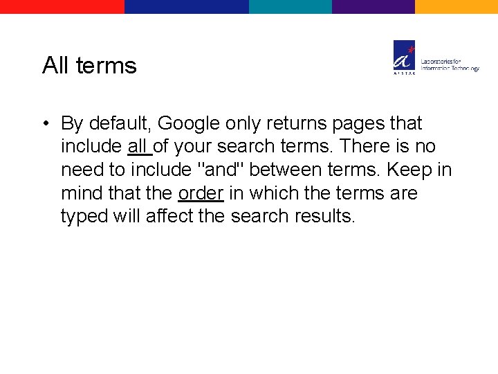 All terms • By default, Google only returns pages that include all of your