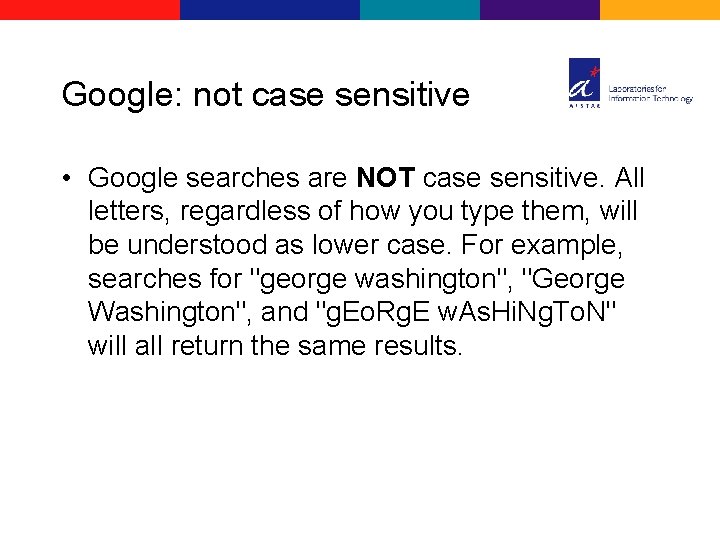 Google: not case sensitive • Google searches are NOT case sensitive. All letters, regardless