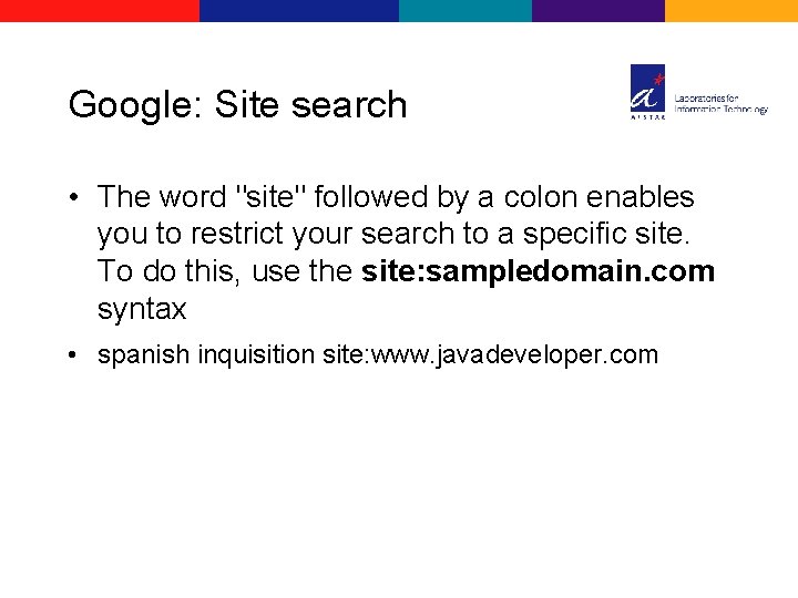 Google: Site search • The word "site" followed by a colon enables you to