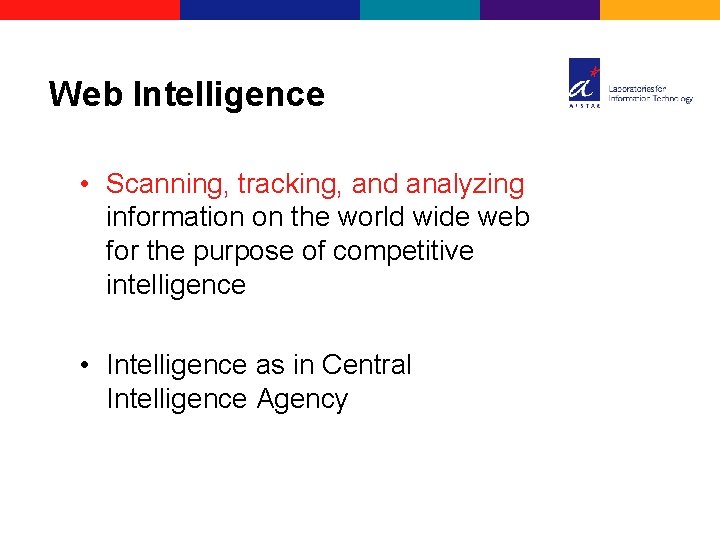 Web Intelligence • Scanning, tracking, and analyzing information on the world wide web for