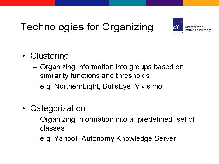 Technologies for Organizing • Clustering – Organizing information into groups based on similarity functions