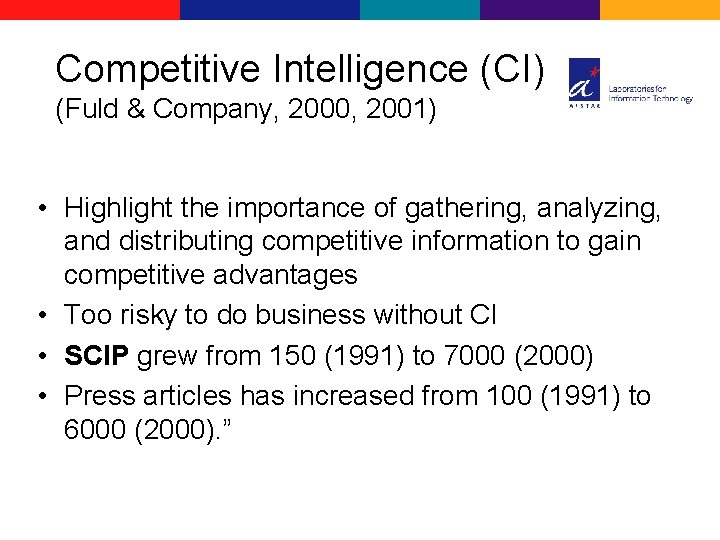 Competitive Intelligence (CI) (Fuld & Company, 2000, 2001) • Highlight the importance of gathering,