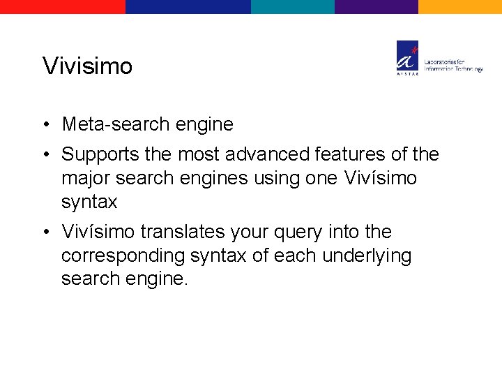 Vivisimo • Meta-search engine • Supports the most advanced features of the major search