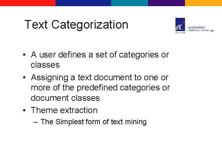 Text Categorization • A user defines a set of categories or classes • Assigning
