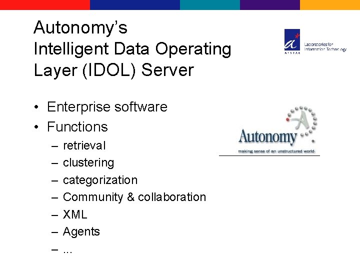 Autonomy’s Intelligent Data Operating Layer (IDOL) Server • Enterprise software • Functions – –