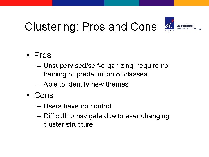 Clustering: Pros and Cons • Pros – Unsupervised/self-organizing, require no training or predefinition of