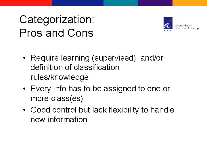 Categorization: Pros and Cons • Require learning (supervised) and/or definition of classification rules/knowledge •