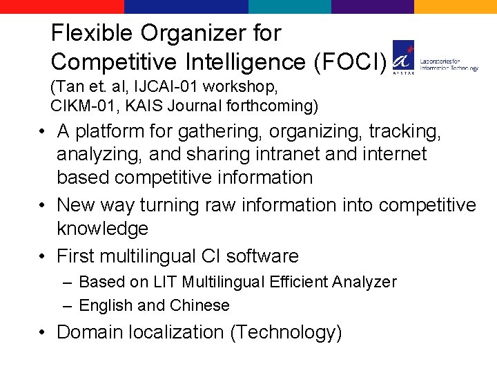 Flexible Organizer for Competitive Intelligence (FOCI) (Tan et. al, IJCAI-01 workshop, CIKM-01, KAIS Journal