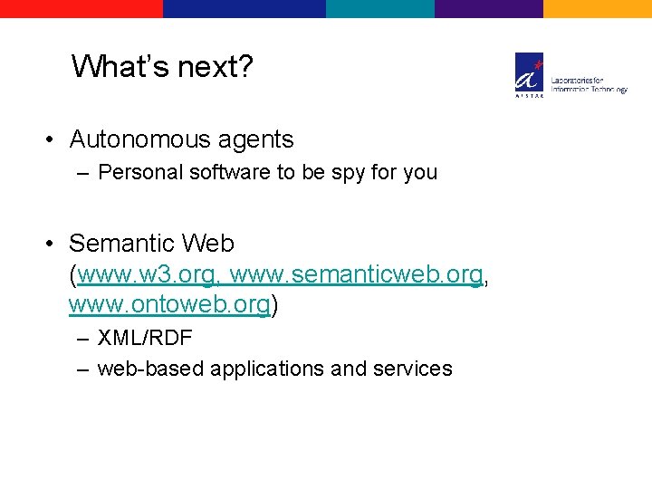 What’s next? • Autonomous agents – Personal software to be spy for you •