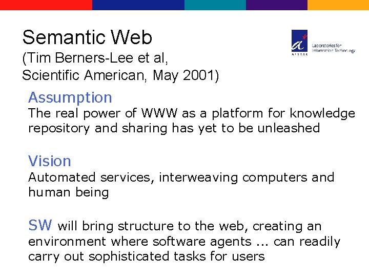 Semantic Web (Tim Berners-Lee et al, Scientific American, May 2001) Assumption The real power