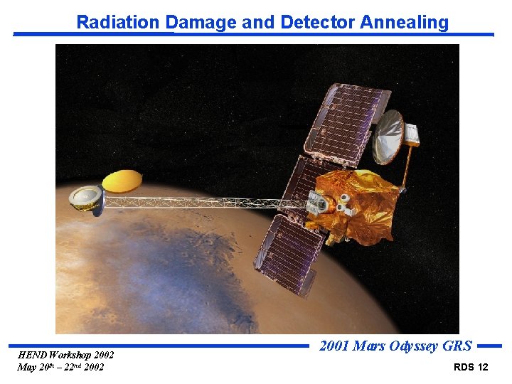 Radiation Damage and Detector Annealing HEND Workshop 2002 May 20 th – 22 nd