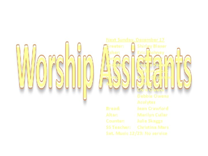 Next Sunday, December 17 Greeter: Shirley Blaser Usher: Eric Mohney Lector: Fred Kirtner Acolytes: