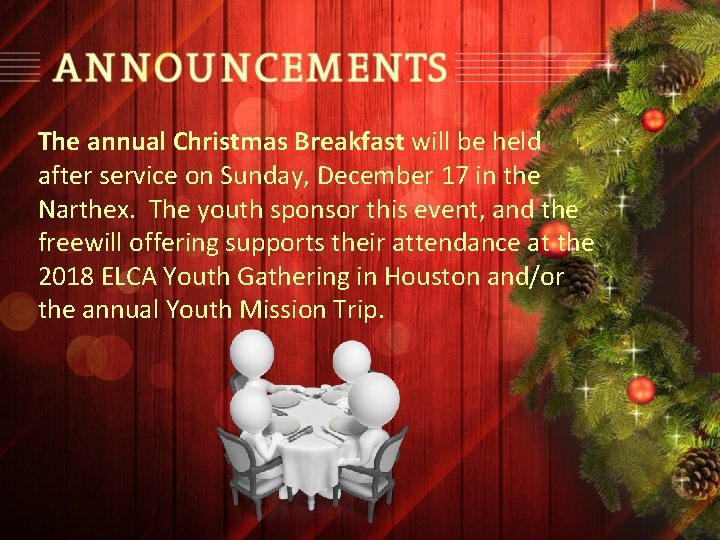 The annual Christmas Breakfast will be held after service on Sunday, December 17 in