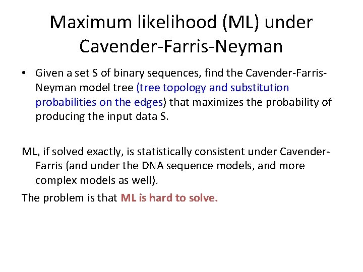 Maximum likelihood (ML) under Cavender-Farris-Neyman • Given a set S of binary sequences, find