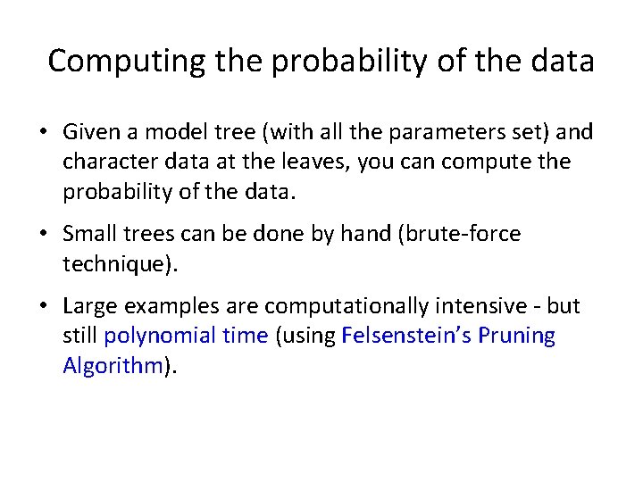 Computing the probability of the data • Given a model tree (with all the