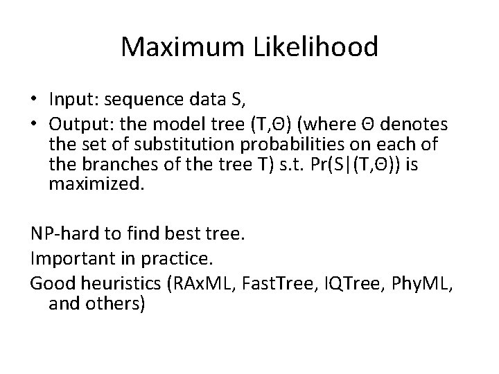 Maximum Likelihood • Input: sequence data S, • Output: the model tree (T, Θ)