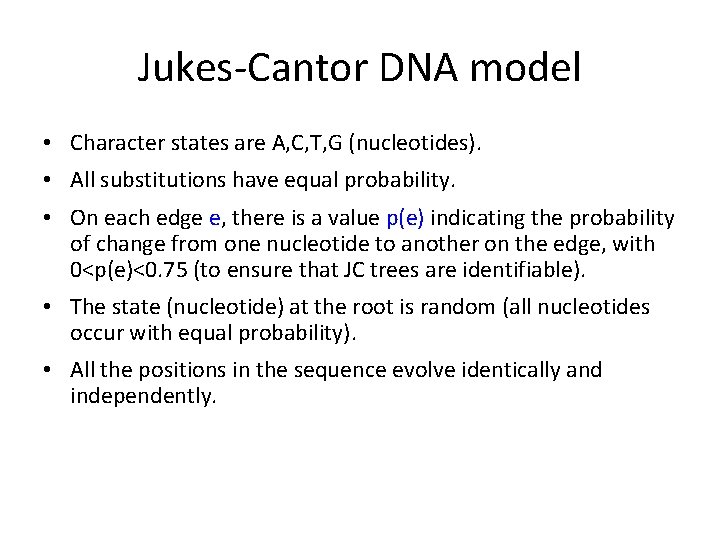 Jukes-Cantor DNA model • Character states are A, C, T, G (nucleotides). • All