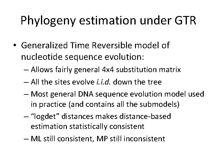 Phylogeny estimation under GTR • Generalized Time Reversible model of nucleotide sequence evolution: –
