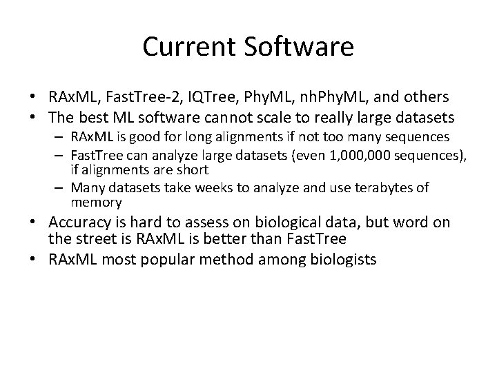 Current Software • RAx. ML, Fast. Tree-2, IQTree, Phy. ML, nh. Phy. ML, and