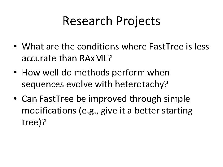 Research Projects • What are the conditions where Fast. Tree is less accurate than