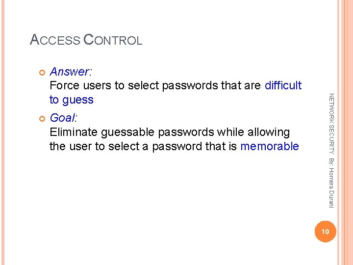 ACCESS CONTROL Answer: Force users to select passwords that are difficult to guess Goal: