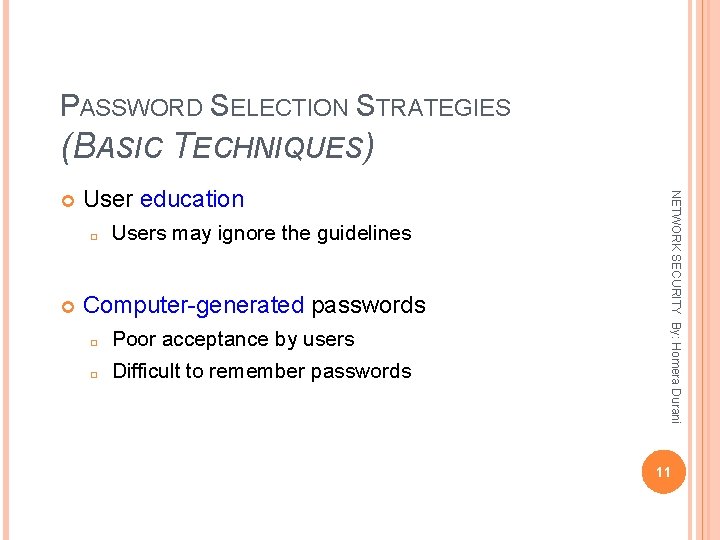 PASSWORD SELECTION STRATEGIES (BASIC TECHNIQUES) User education � Users may ignore the guidelines Computer-generated