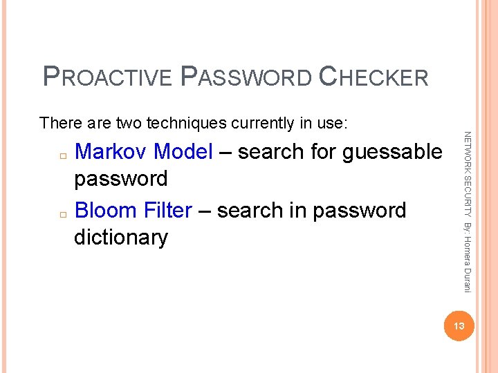 PROACTIVE PASSWORD CHECKER � � Markov Model – search for guessable password Bloom Filter