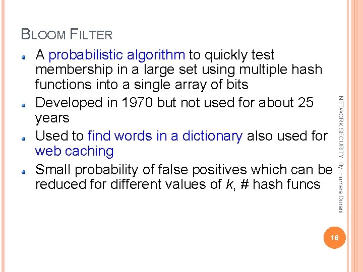 BLOOM FILTER NETWORK SECURITY By: Homera Durani A probabilistic algorithm to quickly test membership