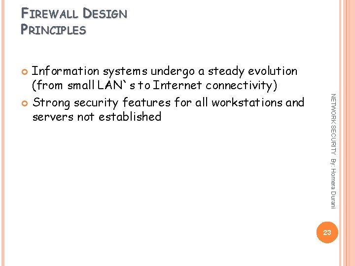 FIREWALL DESIGN PRINCIPLES Information systems undergo a steady evolution (from small LAN`s to Internet