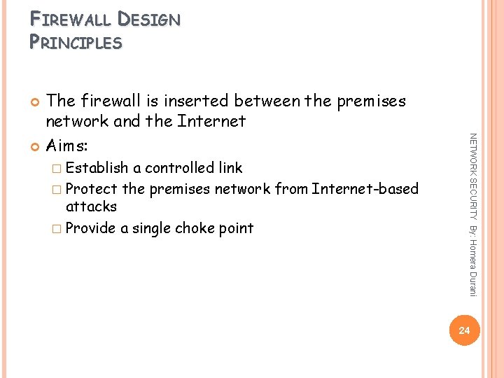 FIREWALL DESIGN PRINCIPLES The firewall is inserted between the premises network and the Internet