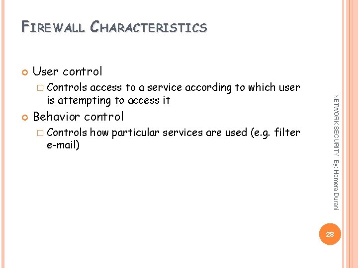 FIREWALL CHARACTERISTICS User control � Controls Behavior control � Controls e-mail) how particular services