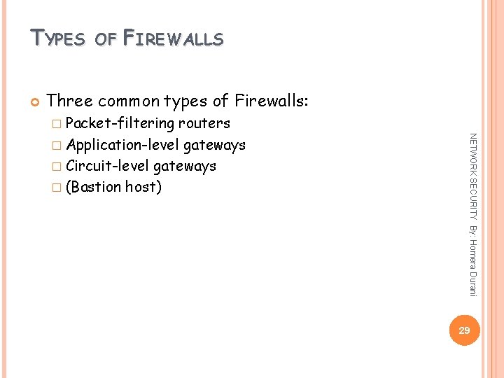 TYPES OF FIREWALLS Three common types of Firewalls: � Packet-filtering NETWORK SECURITY By: Homera