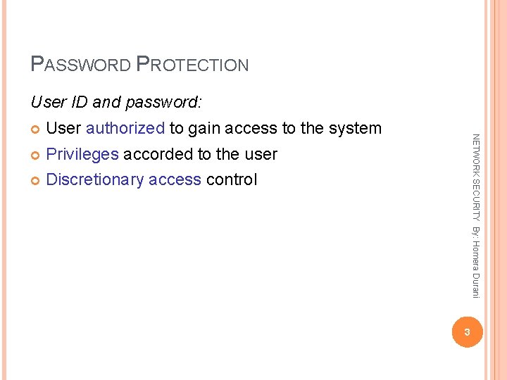 PASSWORD PROTECTION User ID and password: User authorized to gain access to the system