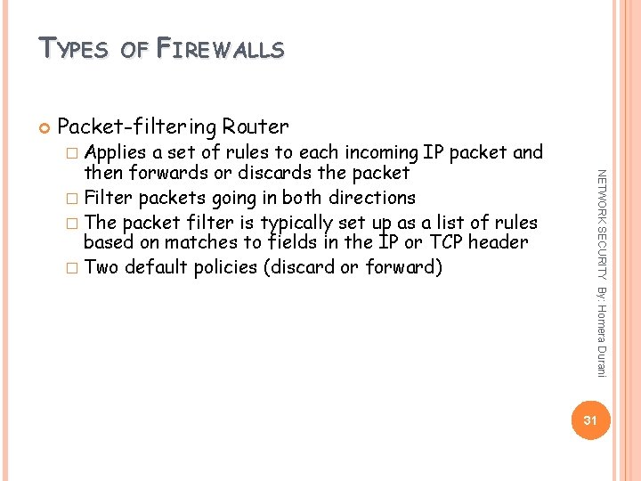 TYPES OF FIREWALLS Packet-filtering Router � Applies NETWORK SECURITY By: Homera Durani a set