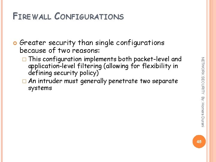 FIREWALL CONFIGURATIONS Greater security than single configurations because of two reasons: configuration implements both