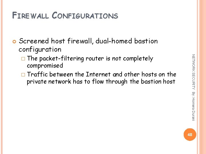 FIREWALL CONFIGURATIONS Screened host firewall, dual-homed bastion configuration packet-filtering router is not completely compromised