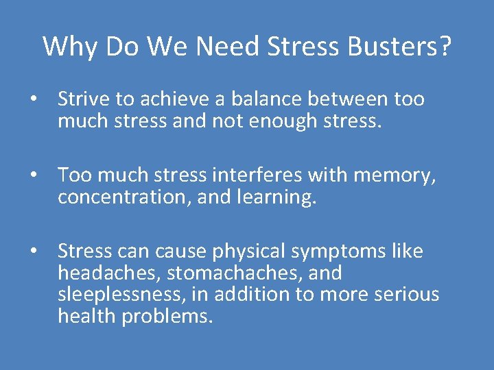 Why Do We Need Stress Busters? • Strive to achieve a balance between too