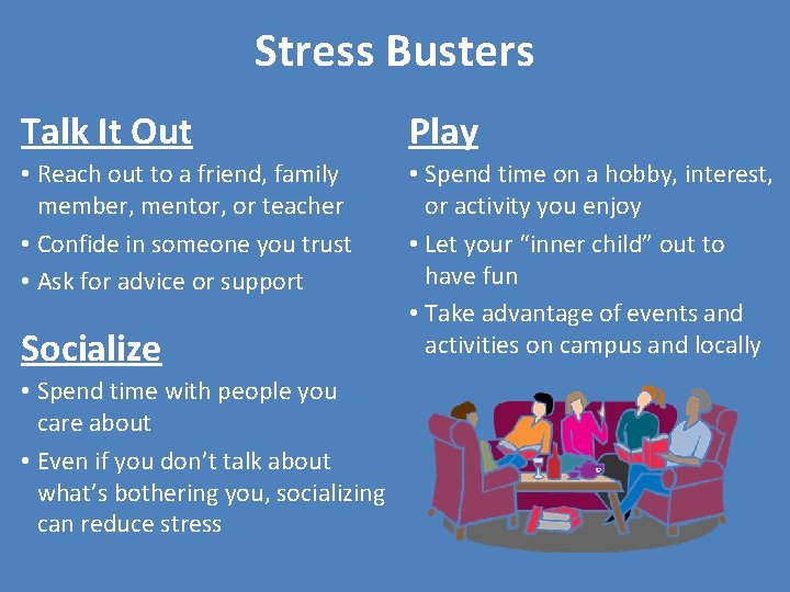 Stress Busters Talk It Out Play • Reach out to a friend, family member,